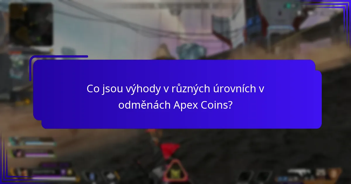 Co jsou výhody v různých úrovních v odměnách Apex Coins?