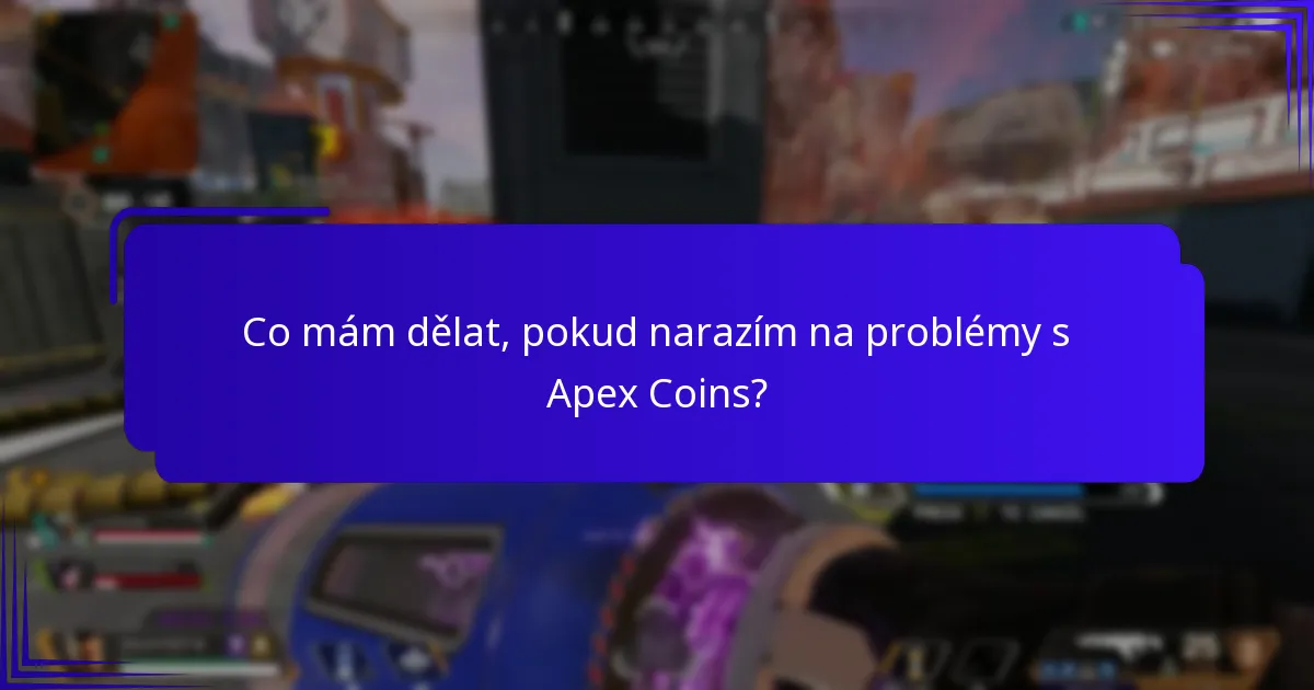 Co mám dělat, pokud narazím na problémy s Apex Coins?