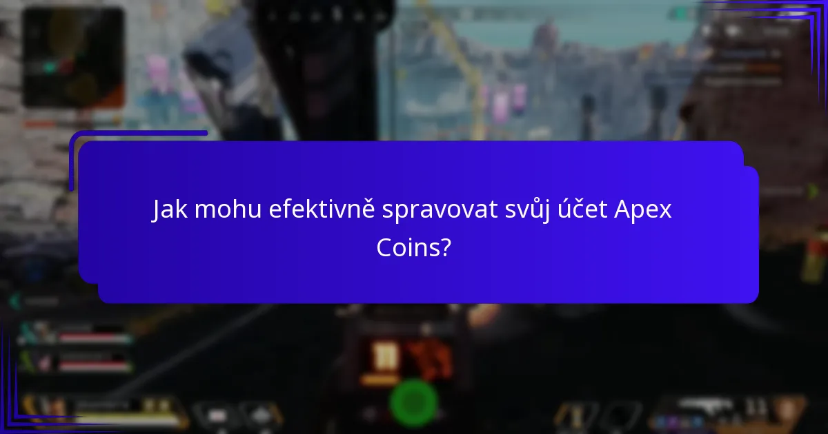 Jak mohu efektivně spravovat svůj účet Apex Coins?