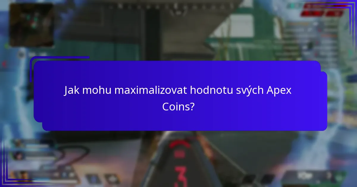 Jak mohu maximalizovat hodnotu svých Apex Coins?