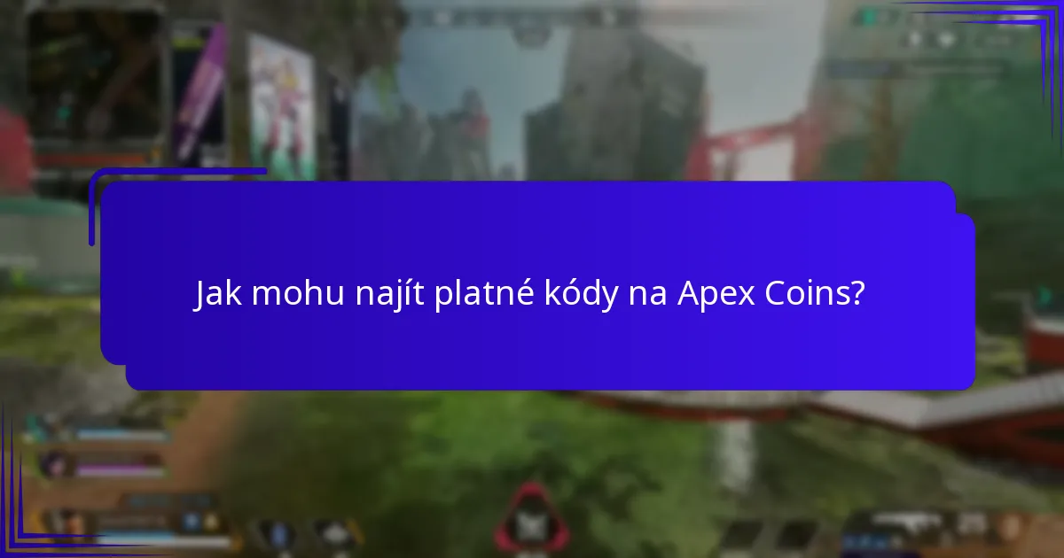 Jak mohu najít platné kódy na Apex Coins?