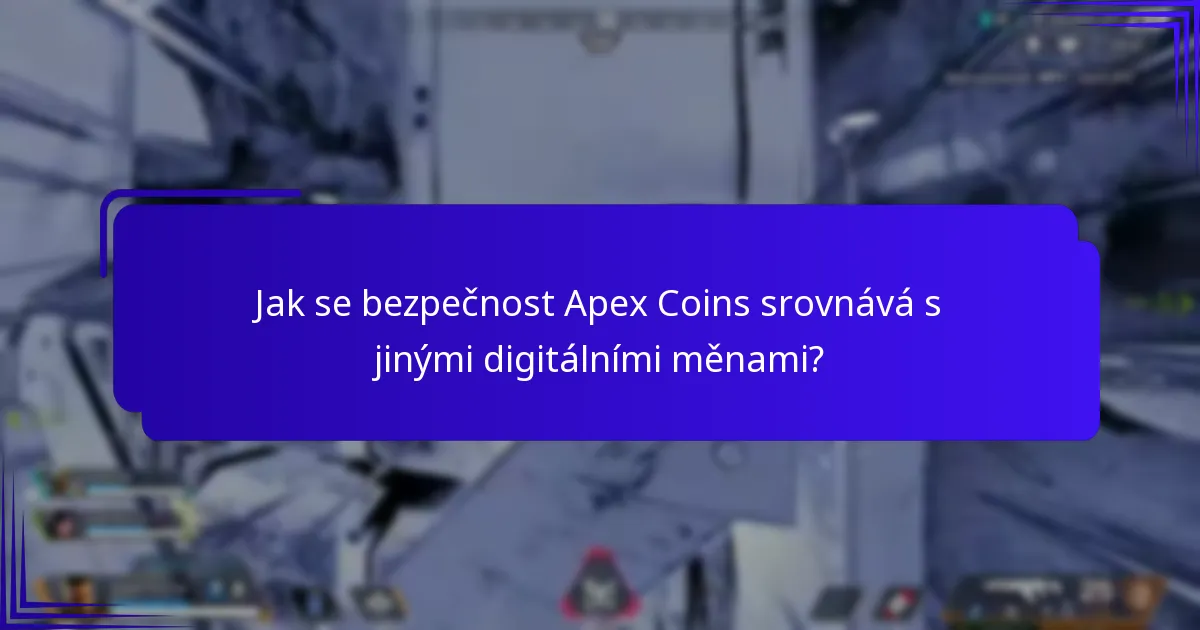 Jak se bezpečnost Apex Coins srovnává s jinými digitálními měnami?