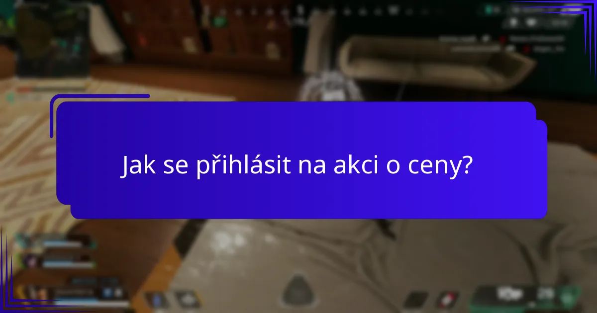 Jak se přihlásit na akci o ceny?