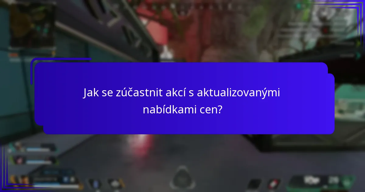 Jak se zúčastnit akcí s aktualizovanými nabídkami cen?
