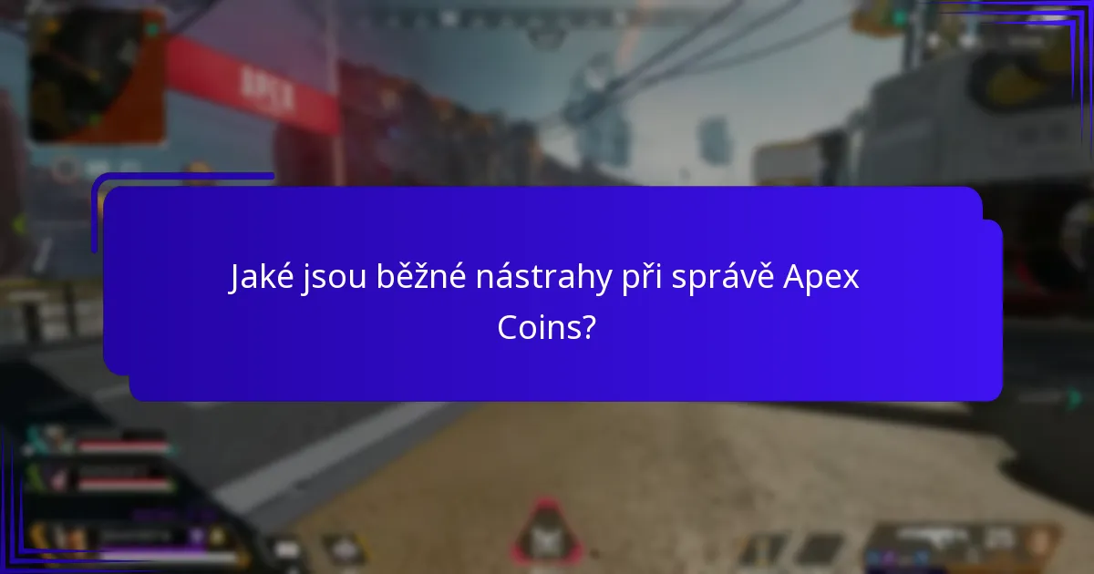 Jaké jsou běžné nástrahy při správě Apex Coins?