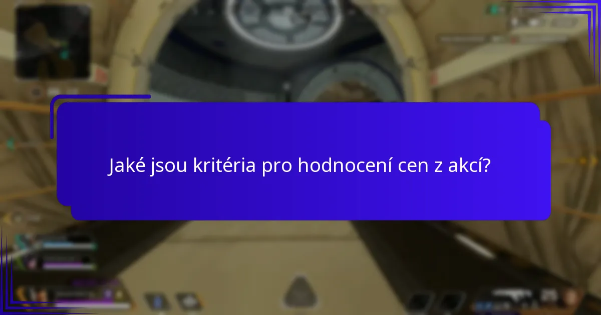Jaké jsou kritéria pro hodnocení cen z akcí?