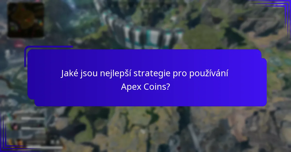 Jaké jsou nejlepší strategie pro používání Apex Coins?
