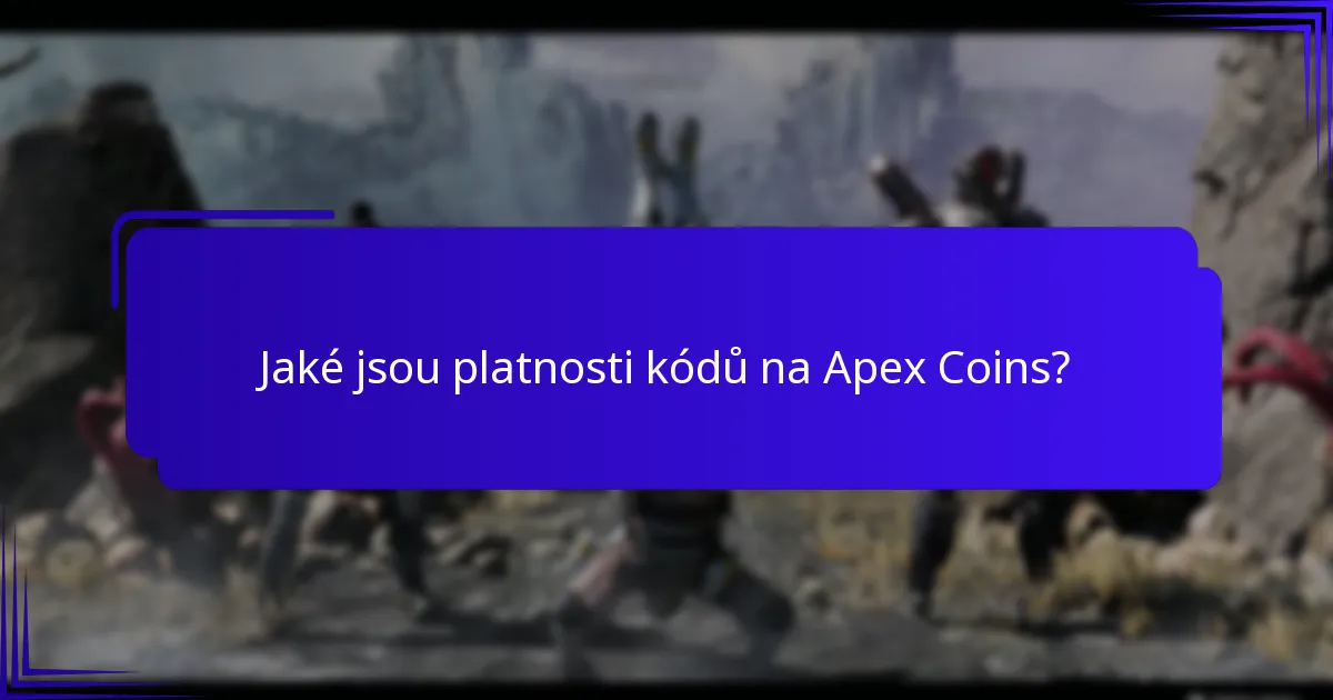 Jaké jsou platnosti kódů na Apex Coins?
