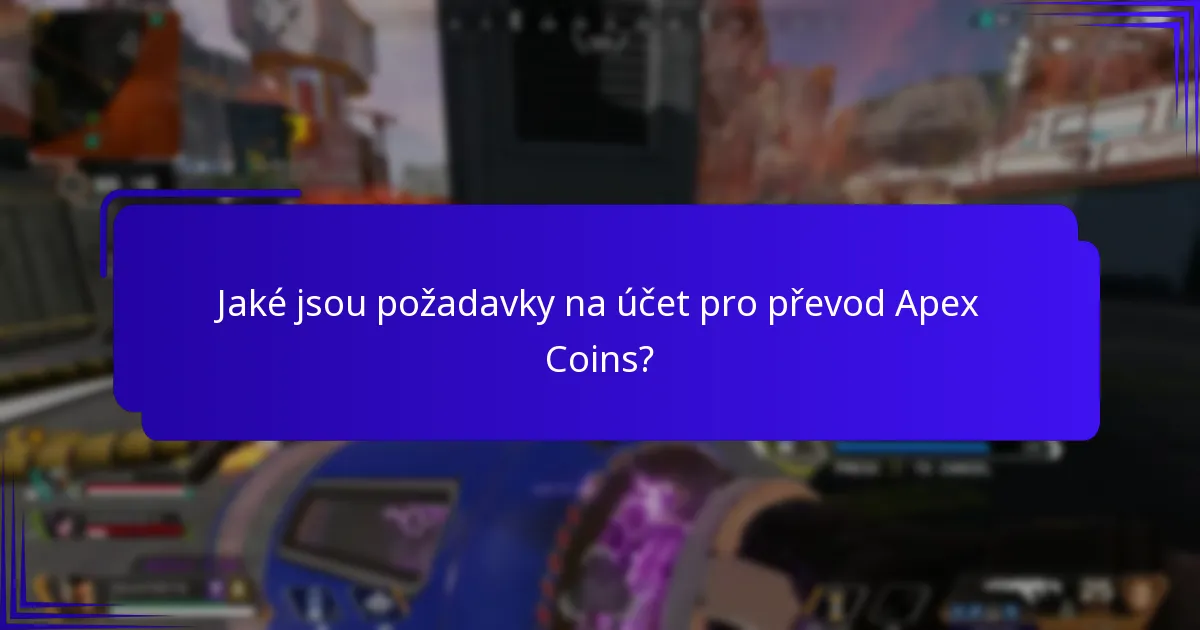 Jaké jsou požadavky na účet pro převod Apex Coins?
