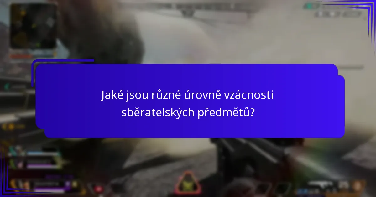 Jaké jsou různé úrovně vzácnosti sběratelských předmětů?