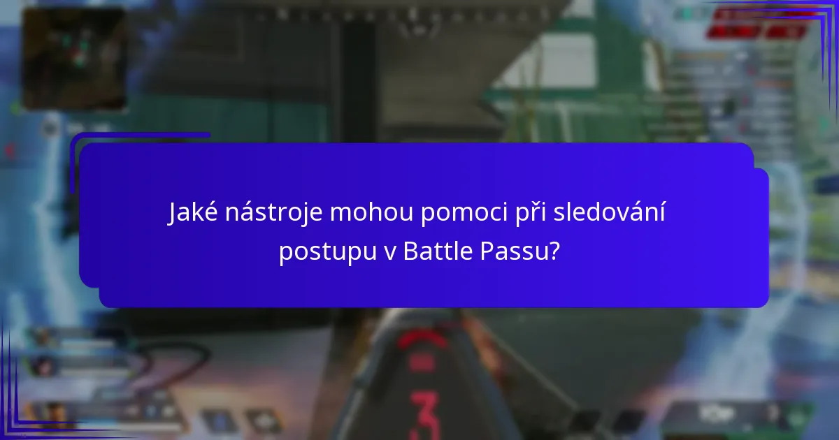 Jaké nástroje mohou pomoci při sledování postupu v Battle Passu?
