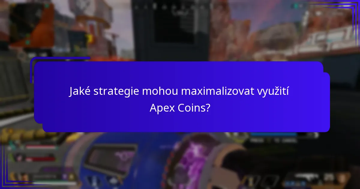 Jaké strategie mohou maximalizovat využití Apex Coins?