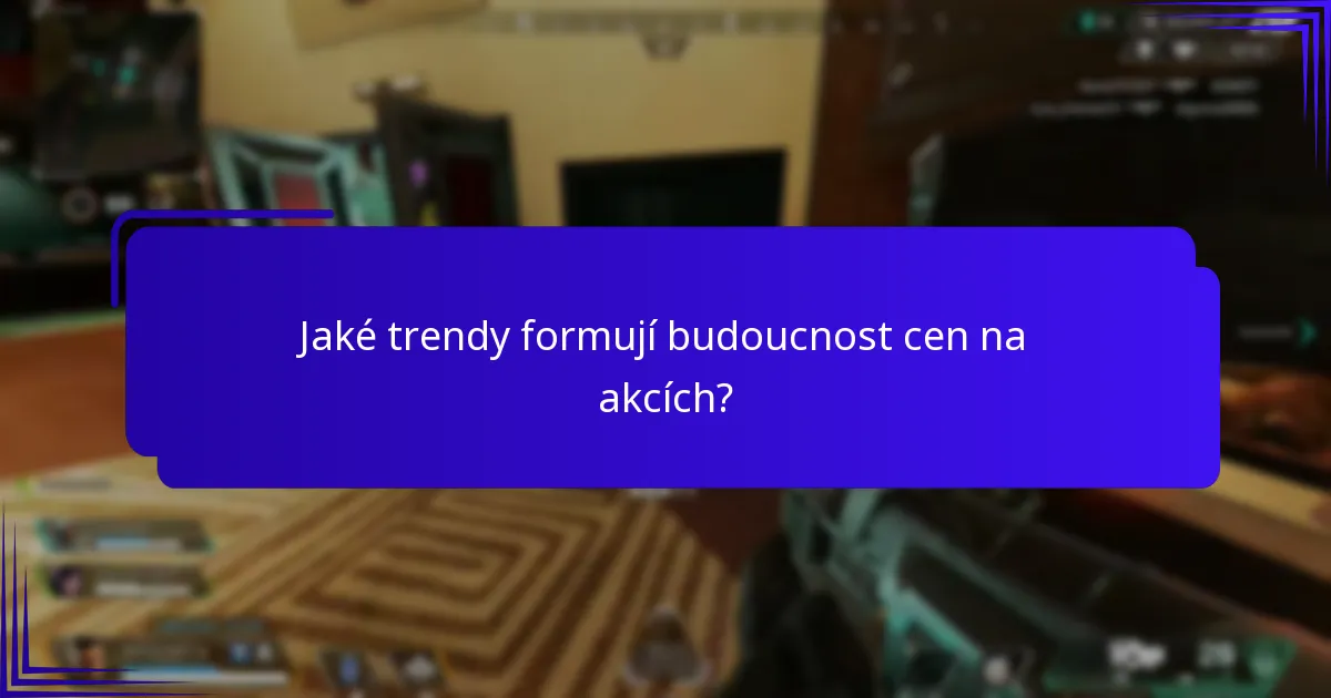 Jaké trendy formují budoucnost cen na akcích?