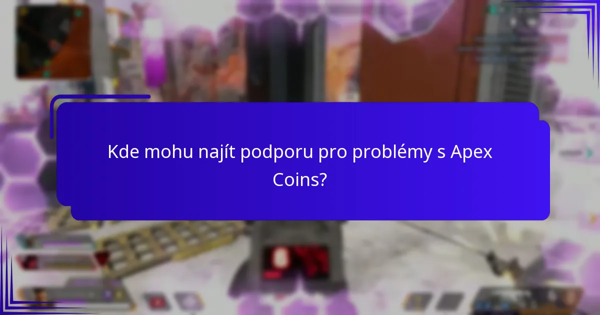 Kde mohu najít podporu pro problémy s Apex Coins?