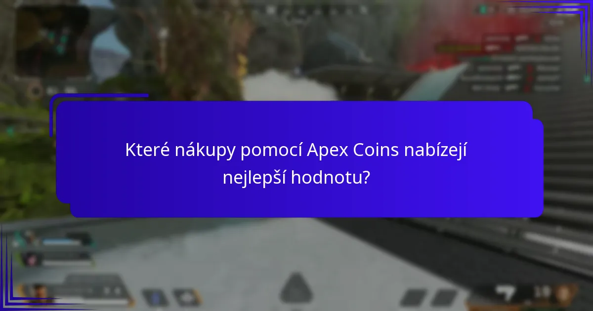 Které nákupy pomocí Apex Coins nabízejí nejlepší hodnotu?